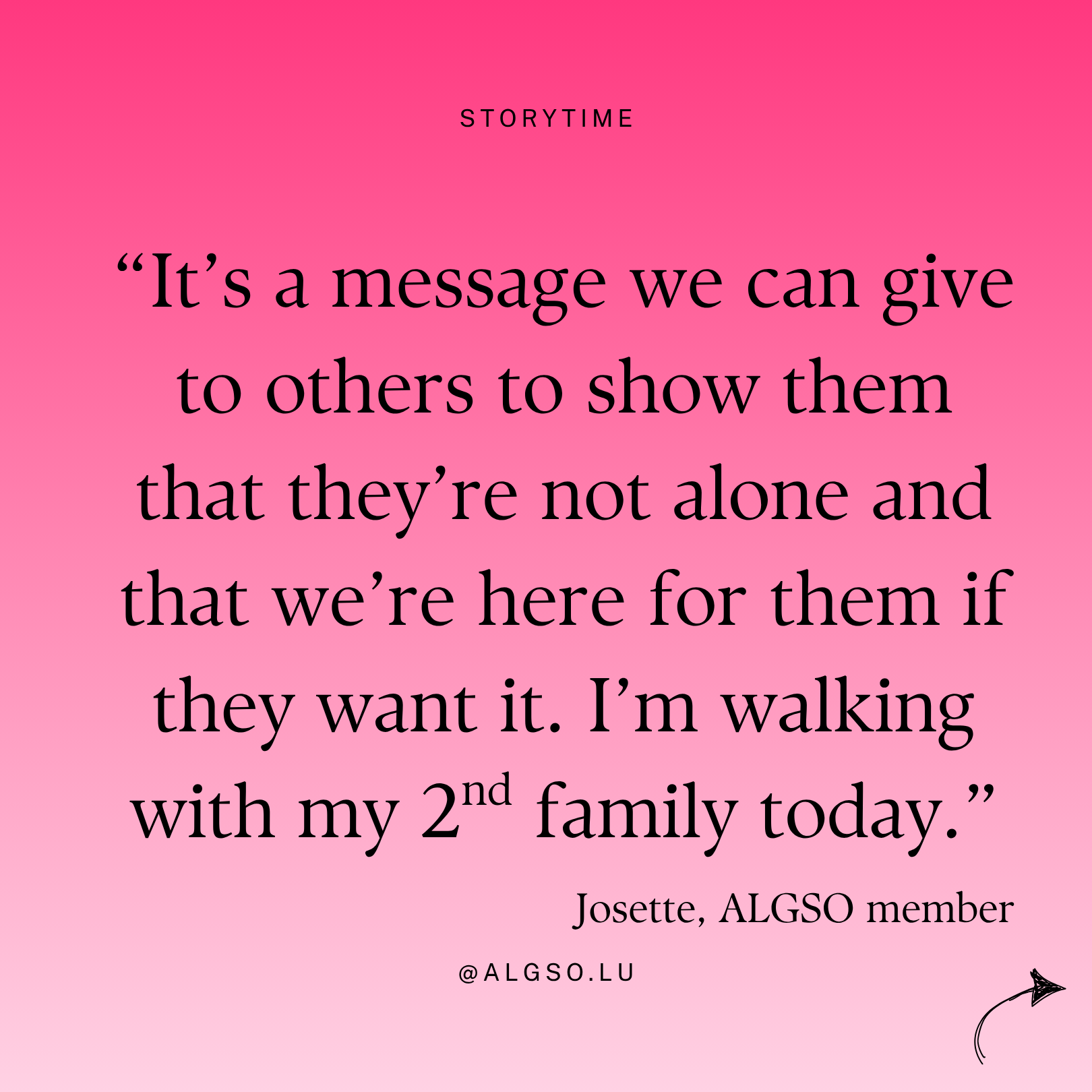 Message from ALGSO member Josette: "It's a message we can give to others to show them that they're not alone and that we're here for them if they want it. I'm walking with my 2nd family today."