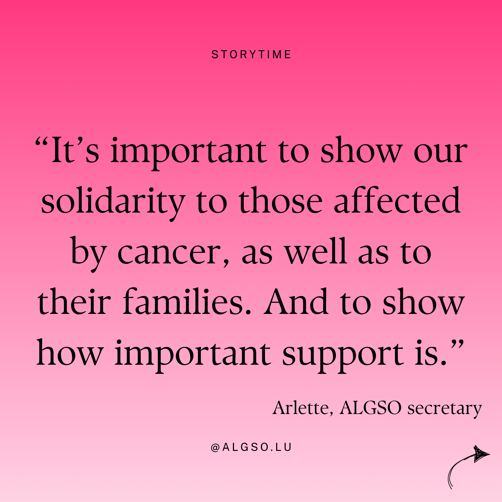 Message from ALGSO secretary Arlette: "It's important to show our solidarity to those affected by cancer, as well as to their families. And to show how important support is."