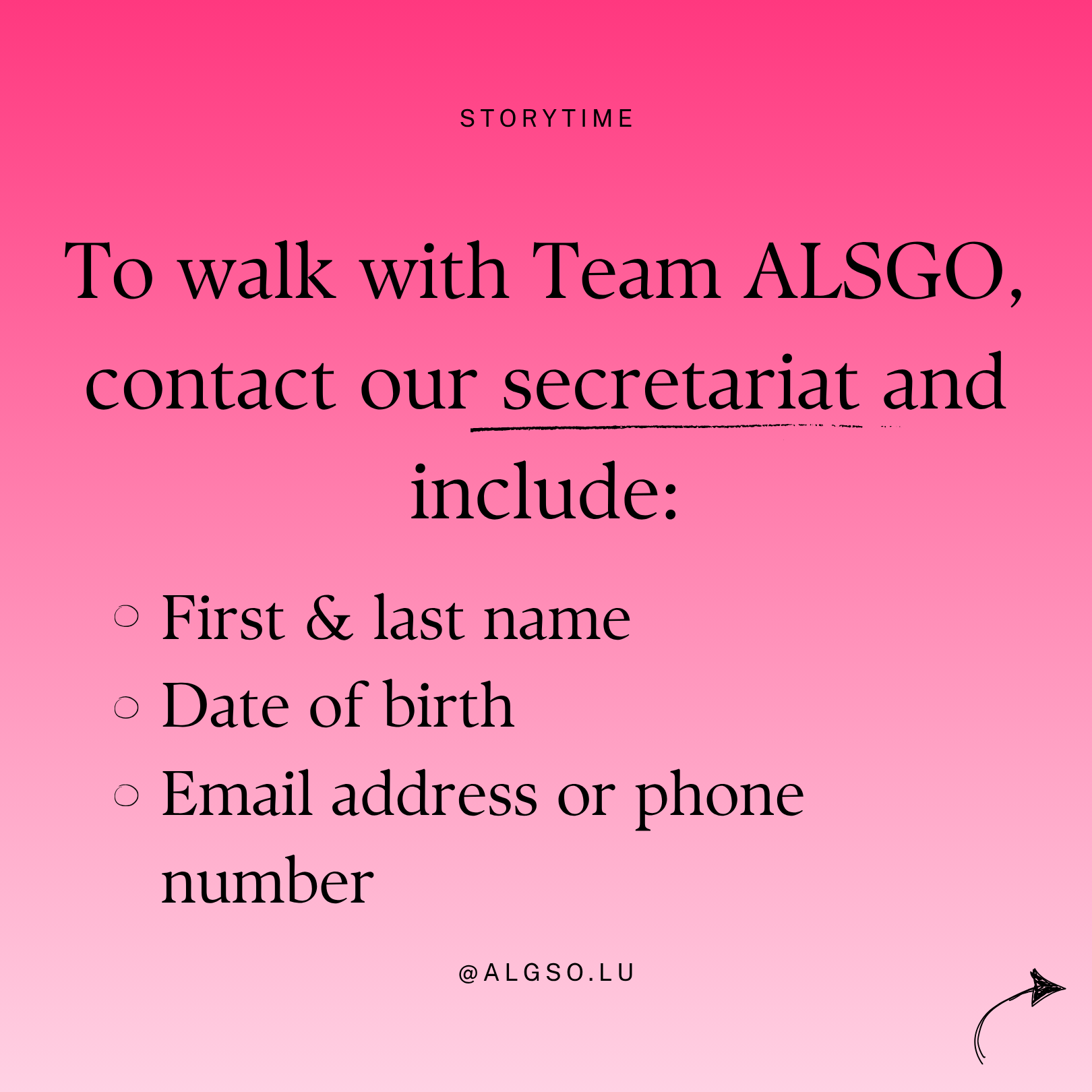 Text: To walk with Team ALGSO, contact our secretariat and include: First & last name, date of birth, email address or phone number.